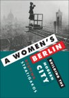 A Women’s Berlin: Building the Modern City