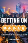 Betting on Macau: Casino Capitalism and China’s Consumer Revolution