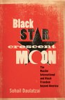 Black Star, Crescent Moon: The Muslim International and Black Freedom beyond America