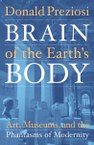 Brain of the Earth’s Body: Art, Museums, and the Phantasms of Modernity