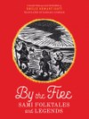By the Fire: Sami Folktales and Legends