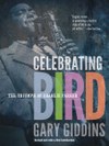 Celebrating Bird: The Triumph of Charlie Parker