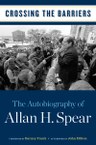Crossing the Barriers: The Autobiography of Allan H. Spear
