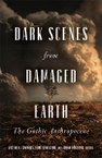 Dark Scenes from Damaged Earth: The Gothic Anthropocene