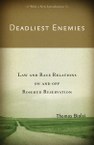 Deadliest Enemies: Law and Race Relations on and off Rosebud Reservation