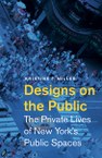 Designs on the Public: The Private Lives of New York’s Public Spaces