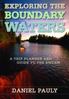 Exploring the Boundary Waters: A Trip Planner and Guide to the BWCAW