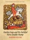 Fearless Ivan and His Faithful Horse Double-Hump: A Russian Folk Tale