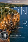 Iron and Water: My Life Protecting Minnesota’s Environment