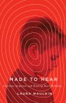 Made to Hear: Cochlear Implants and Raising Deaf Children