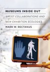 Museums Inside Out: Artist Collaborations and New Exhibition Ecologies