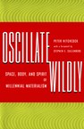 Oscillate Wildly: Space, Body, and Spirit of Millennial Materialism