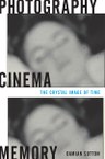 Photography, Cinema, Memory: The Crystal Image of Time
