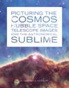 Picturing the Cosmos: Hubble Space Telescope Images and the Astronomical Sublime