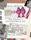 Queer Networks: Ray Johnson’s Correspondence Art