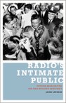 Radio’s Intimate Public: Network Broadcasting and Mass-Mediated Democracy