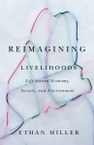 Reimagining Livelihoods: Life beyond Economy, Society, and Environment