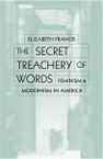 Secret Treachery of Words: Feminism and Modernism in America
