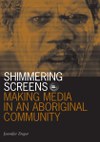 Shimmering Screens: Making Media in an Aboriginal Community
