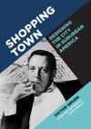 Shopping Town: Designing the City in Suburban America
