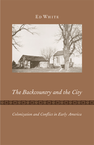 The Backcountry and the City: Colonization and Conflict in Early America