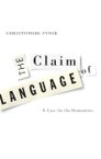 The Claim of Language: A Case for the Humanities