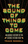 The Sound of Things to Come: An Audible History of the Science Fiction Film