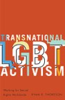 Transnational LGBT Activism: Working for Sexual Rights Worldwide