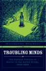 Troubling Minds: The Cultural Politics of Genius in the United States, 1840–1890