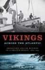 Vikings across the Atlantic: Emigration and the Building of a Greater Norway, 1860–1945