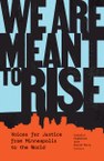 We Are Meant to Rise: Voices for Justice from Minneapolis to the World