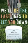 We’ll Be the Last Ones to Let You Down: Memoir of a Gravedigger’s Daughter