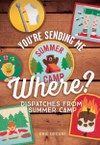 You’re Sending Me Where?: Dispatches from Summer Camp