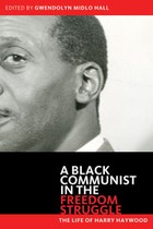 A Black Communist in the Freedom Struggle: The Life of Harry Haywood