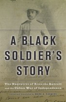 A Black Soldier’s Story: The Narrative of Ricardo Batrell and the Cuban War of Independence