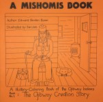 A Mishomis Book, A History-Coloring Book of the Ojibway Indians (1): Book 1: The Ojibway Creation Story