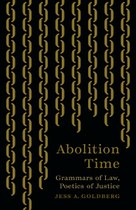 Abolition Time: Grammars of Law, Poetics of Justice