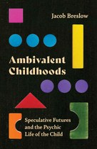 Ambivalent Childhoods: Speculative Futures and the Psychic Life of the Child
