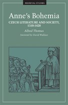 Anne’s Bohemia: Czech Literature and Society, 1310-1420