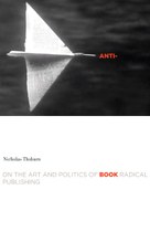 Anti-Book: On the Art and Politics of Radical Publishing