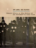Art Labor, Sex Politics: Feminist Effects in 1970s British Art and Performance