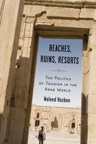 Beaches, Ruins, Resorts: The Politics of Tourism in the Arab World