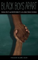 Black Boys Apart: Racial Uplift and Respectability in All-Male Public Schools