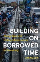 Building on Borrowed Time: Rising Seas and Failing Infrastructure in Semarang