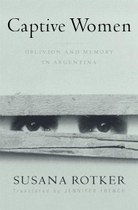 Captive Women: Oblivion and Memory in Argentina