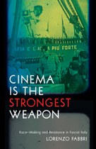 Cinema Is the Strongest Weapon: Race-Making and Resistance in Fascist Italy