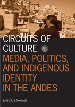 Circuits of Culture: Media, Politics, and Indigenous Identity in the Andes
