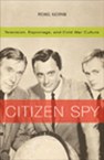 Citizen Spy: Television, Espionage, and Cold War Culture