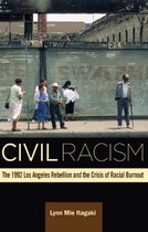 Civil Racism: The 1992 Los Angeles Rebellion and the Crisis of Racial Burnout