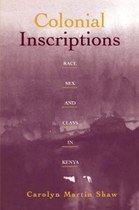 Colonial Inscriptions: Race, Sex, and Class in Kenya